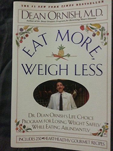 Eat More Weigh Less: Dr. Dean Ornish's Life Choice Program for Losing Weight Safely While Eating ...