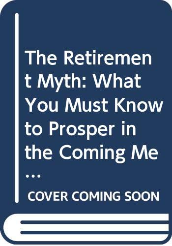 The Retirement Myth: What You Must Know to Prosper in the Coming Meltdown of Job Security.
The Retirement Myth: What You Must Know to Prosper in the Coming Meltdown of Job Security.