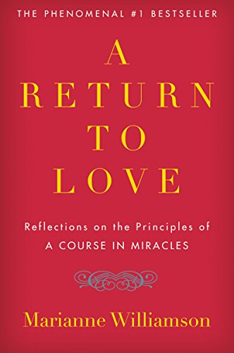A Return to Love: Reflections on the Principles of 'A Course in Miracles'