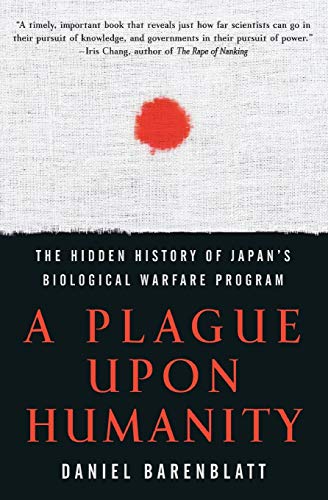 A Plague Upon Humanity: The Hidden History of Japan's Biological Warfare Program
A Plague Upon Humanity: The Hidden History of Japan's Biological Warfare Program