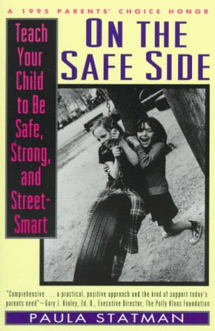 On the Safe Side: Teach Your Child to Be Safe, Strong, and Street-Smart