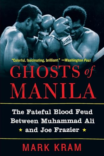 Ghosts of Manila: The Fateful Blood Feud Between Muhammad Ali and Joe Frazier
