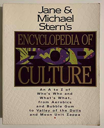 Jane & Michael Stern's Encyclopedia of Pop Culture: An A to Z Guide of Who's Who and What's What,...