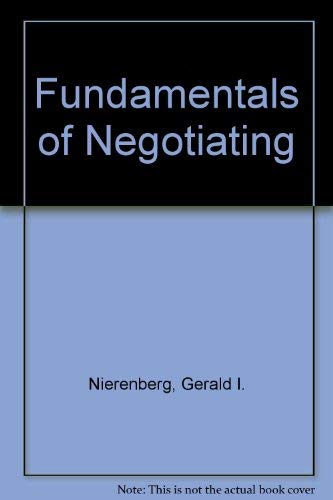 Fundamentals of Negotiating; The Essential Work on the Negotiating Process