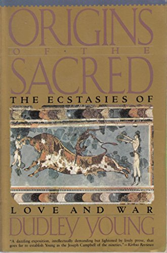 Origins of the Sacred: The Ecstasies of Love and War