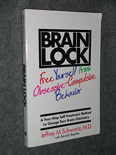 BRAIN LOCK : Free Yourself from Obsessive-Compulsive Behavior A Four-Step Self-Treatment Method t...