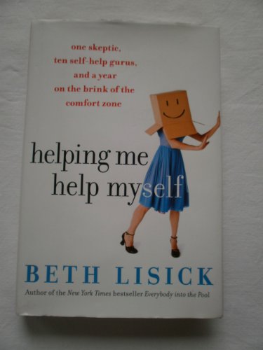 Helping Me Help Myself; One Skeptic, Ten Self-Help Gurus, and a Year on the Brink of the Comfort ...
