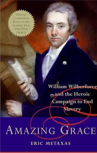 Amazing Grace William Wilberforce and the Heroic Campaign to End Slavery.