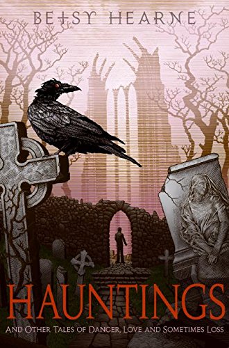 Hauntings : And Other Tales of Danger, Love, and Sometimes Loss