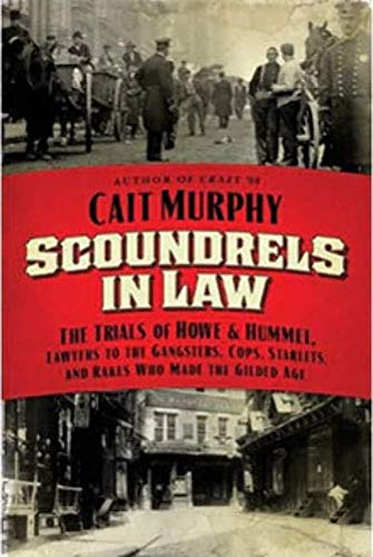 SCOUNDRELS IN LAW the Trials of Howe & Hummel, Lawyers to the Gangsters, Cops, Starlets, and Rake...