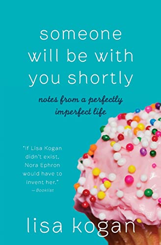 Someone Will Be With You Shortly : Notes from a Perfectly Imperfect Life
Someone Will Be With You Shortly : Notes from a Perfectly Imperfect Life