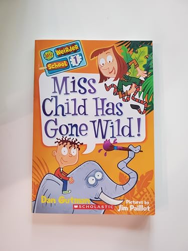 Miss Child Has Gone Wild! (My Weirder School, Book 1)