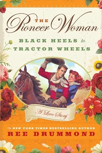The Pioneer Woman: Black Heels to Tractor Wheels-A Love Story