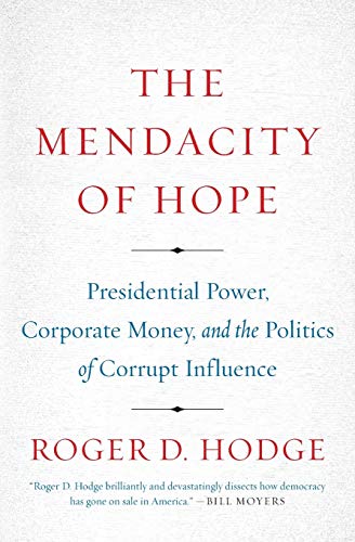 Mendacity of Hope : Presidential Power, Corporate Money, and the Politics of Corrupt Influence
Mendacity of Hope : Presidential Power, Corporate Money, and the Politics of Corrupt Influence