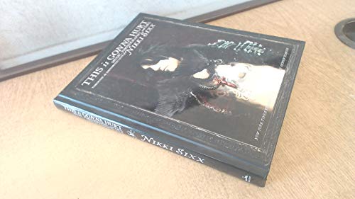 This Is Gonna Hurt: Music, Photography and Life Through the Distorted Lens of Nikki Sixx Signed &...