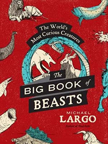 The Big, Bad Book of Beasts: The World's Most Curious Creatures
