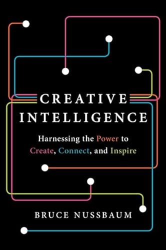 Creative Intelligence: Harnessing the Power to Create, Connect, and Inspire