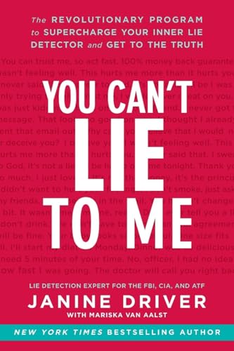 You Can't Lie to Me: The Revolutionary Program to Supercharge Your Inner Lie Detector and Get to ...