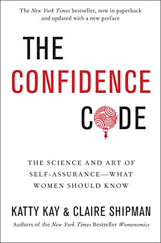 The Confidence Code: The Science and Art of Self-Assurance---What Women Should Know
The Confidence Code: The Science and Art of Self-Assurance---What Women Should Know