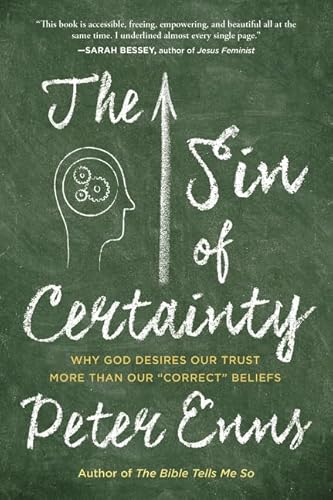 Sin of Certainty : Why God Desires Our Trust More Than Our "Correct" Beliefs