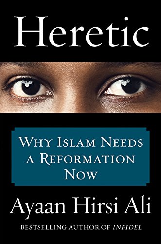 Heretic; Why Islam Needs a Reformation Now