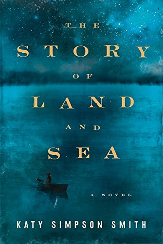 The Story of Land and Sea: A Novel [Signed First Edition]