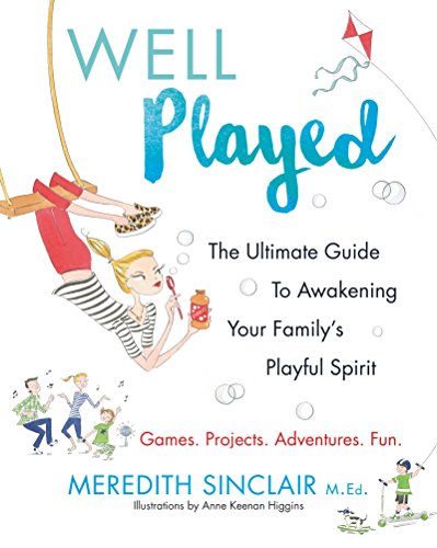 Well Played: The Ultimate Guide to Awakening Your Familys Playful Spirit
Well Played: The Ultimate Guide to Awakening Your Familys Playful Spirit