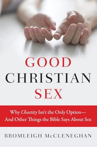 Good Christian Sex: Why Chastity Isn't the Only Option-And Other Things the Bible Says About Sex
Good Christian Sex: Why Chastity Isn't the Only Option-And Other Things the Bible Says About Sex