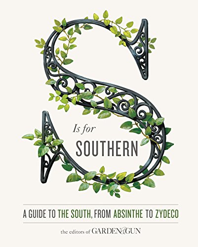 S Is for Southern: A Guide to the South, from Absinthe to Zydeco (Garden & Gun Books, 4)
S Is for Southern: A Guide to the South, from Absinthe to Zydeco (Garden & Gun Books, 4)