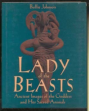 Lady of the Beasts: Ancient Images of the Goddess and Her Sacred Animals