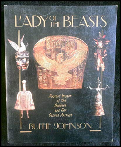 LADY OF THE BEAST : Ancient Images of the Goddess and Her Sacred Animals