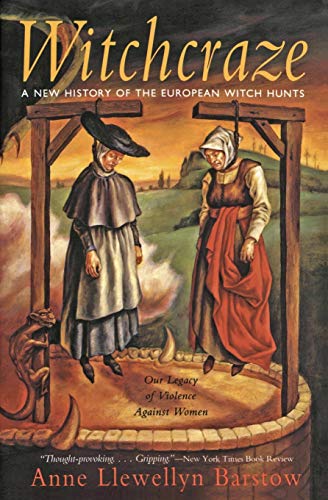 Witchcraze. A New History of the European Witch Hunts. Our Legacy of Violence Against Women.