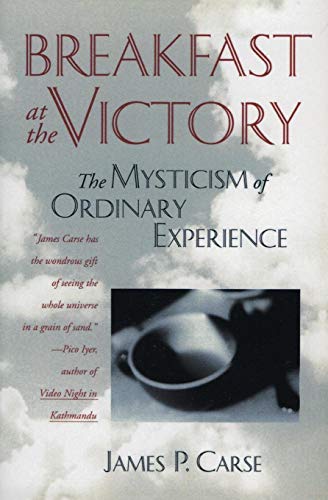 Breakfast at the Victory: The Mysticism of Ordinary Experience