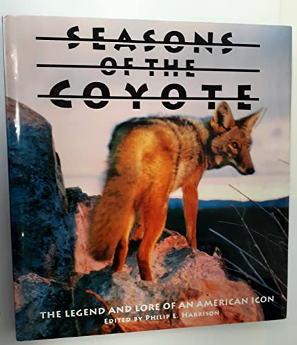 Seasons of the Coyote: The Legend and Lore of an American Icon