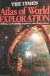 Atlas of World Exploration: 300 years of exploring,explorers, and mapmaking