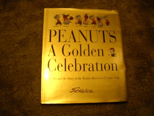 Peanuts: a golden Celebration: The Art and the Story of the World's Best-loved Comic strip