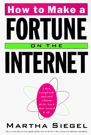 How to Make a Fortune on the Internet: A New, Completely Updated Edition of the Book That Started...