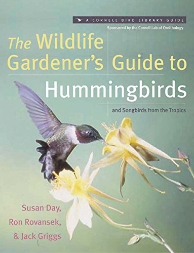 The Wildlife Gardener's Guide to Hummingbirds and Songbirds from the Tropics (Cornell Bird Librar...