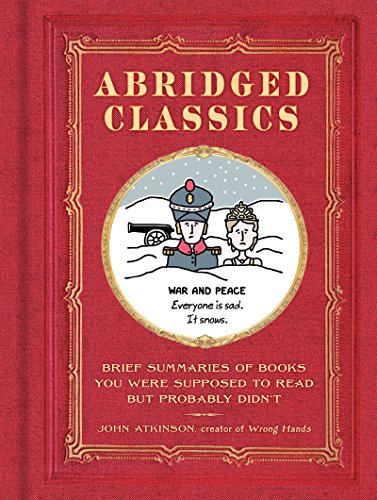 Abridged Classics : Brief Summaries of Books You Were Supposed to Read but Probably Didn't
Abridged Classics : Brief Summaries of Books You Were Supposed to Read but Probably Didn't