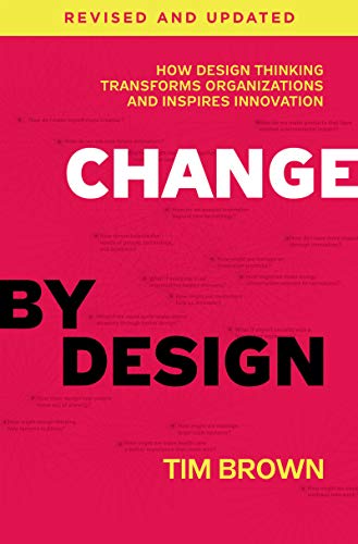 Change by Design: How Design Thinking Transforms Organizations and Inspires Innovation (Revised and Updated)
Change by Design: How Design Thinking Transforms Organizations and Inspires Innovation (Revised and Updated)