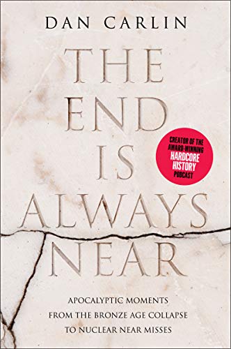 The End Is Always Near: Apocalyptic Moments from the Bronze Age Collapse to Nuclear Near Misses
The End Is Always Near: Apocalyptic Moments from the Bronze Age Collapse to Nuclear Near Misses