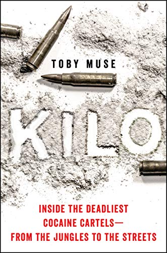 Kilo: Inside the Deadliest Cocaine Cartelsfrom the Jungles to the Streets
