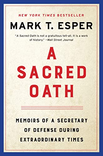 A Sacred Oath: Memoirs of a Secretary of Defense During Extraordinary Times
A Sacred Oath: Memoirs of a Secretary of Defense During Extraordinary Times