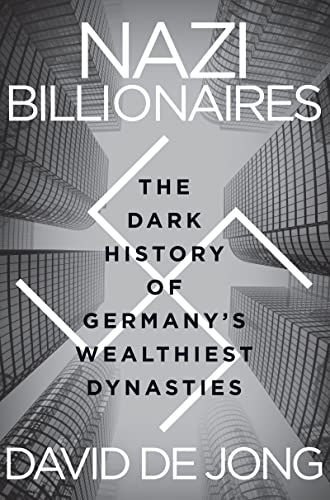 Nazi Billionaires: The Dark History of Germanys Wealthiest Dynasties