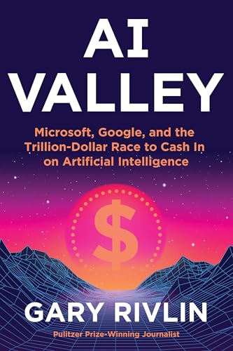 AI Valley: Microsoft, Google, and the Trillion-Dollar Race to Cash In on Artificial Intelligence
AI Valley: Microsoft, Google, and the Trillion-Dollar Race to Cash In on Artificial Intelligence