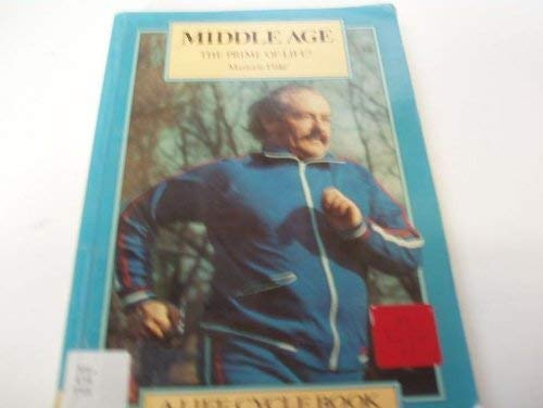 Middle Age The Prime of Life ? (The Life Cycle Series)