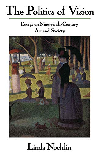 The Politics of Vision: Essays on Nineteenth Century Art and Society