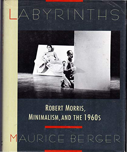 Labyrinths: Robert Morris, Minimalism, and the 1960's