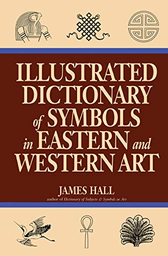 Illustrated Dictionary Of Symbols In Eastern And Western Art (Icon Editions)
Illustrated Dictionary Of Symbols In Eastern And Western Art (Icon Editions)