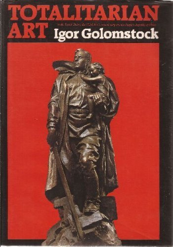 Totalitarian Art: In the Soviet Union, the Third Reich, Fascist Italy and the People's Republic o...